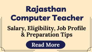 Read more about the article Rajasthan Computer Teacher 2025: Notification, Salary, Eligibility, Job Profile & Preparation Tips