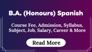 Read more about the article BA (Honours) Spanish Course Fees, Admission, Syllabus, Subject, Job, Salary, Career & More