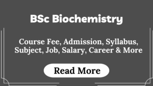 Read more about the article BSc Biochemistry Course Fees, Admission, Syllabus, Subject, Job, Salary, Career & More