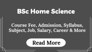Read more about the article BSc Home Science Course Fees, Admission, Syllabus, Subject, Job, Salary, Career & More