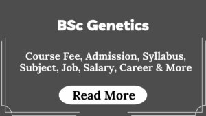 Read more about the article BSc Genetics Course Fees, Admission, Syllabus, Subject, Job, Salary, Career & More