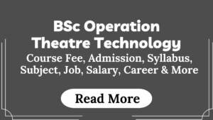 Read more about the article BSc Operation Theatre Technology Course Fees, Admission, Syllabus, Subject, Job, Salary, Career & More