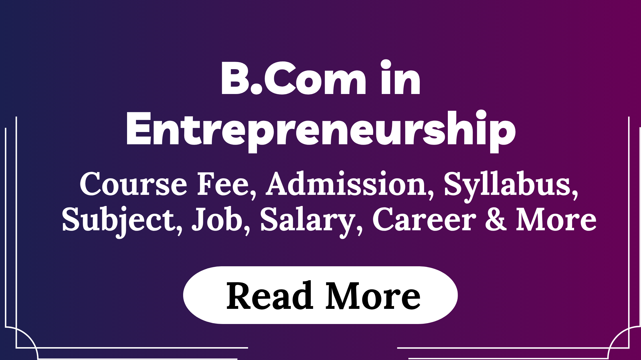 You are currently viewing B.Com in Entrepreneurship Course Fees, Admission, Syllabus, Subject, Job, Salary, Career & More