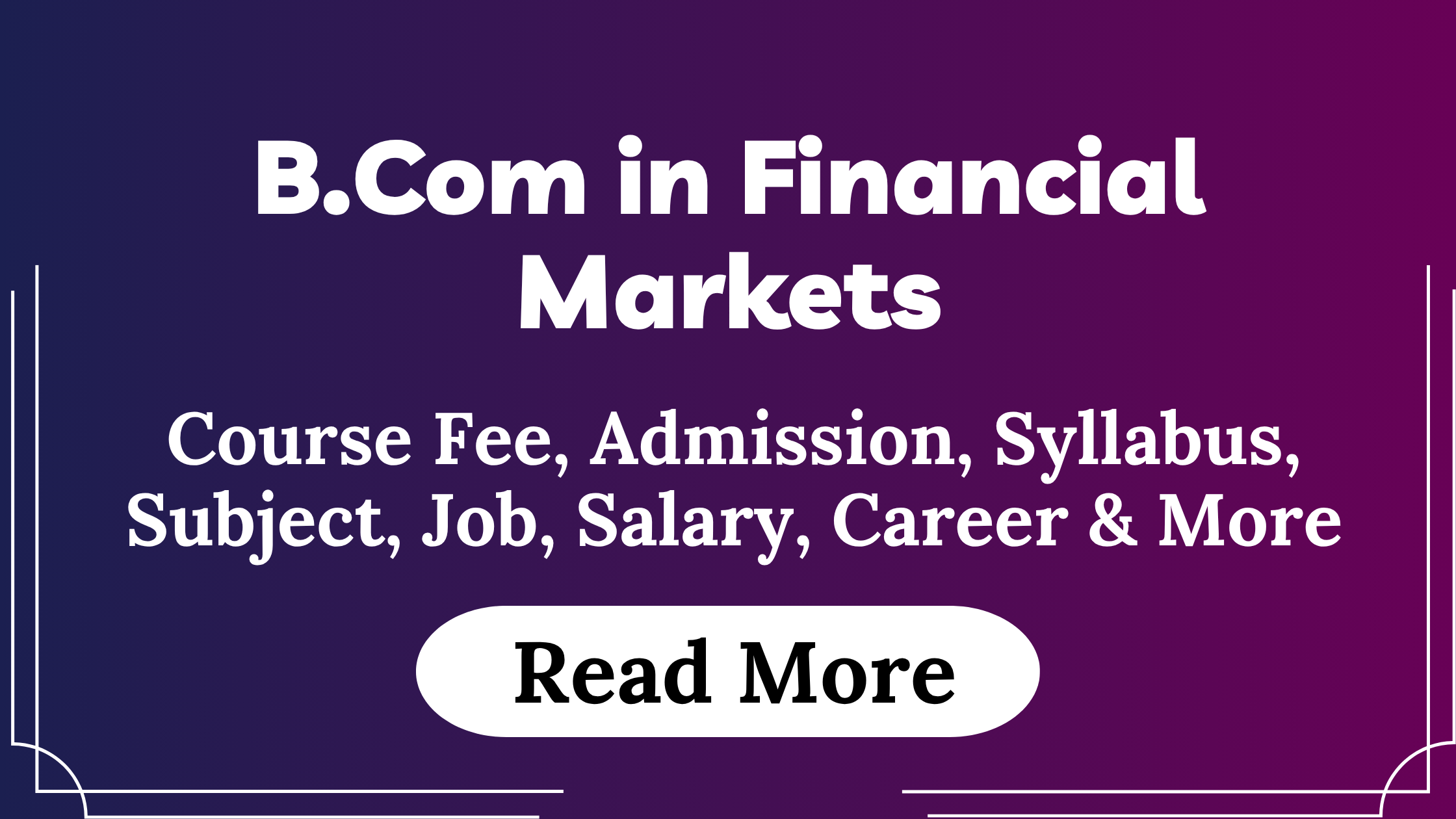 You are currently viewing B.Com in Financial Markets Course Fees, Admission, Syllabus, Subject, Job, Salary, Career & More
