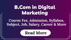 Read more about the article B.Com in Digital Marketing Course Fees, Admission, Syllabus, Subject, Job, Salary, Career & More