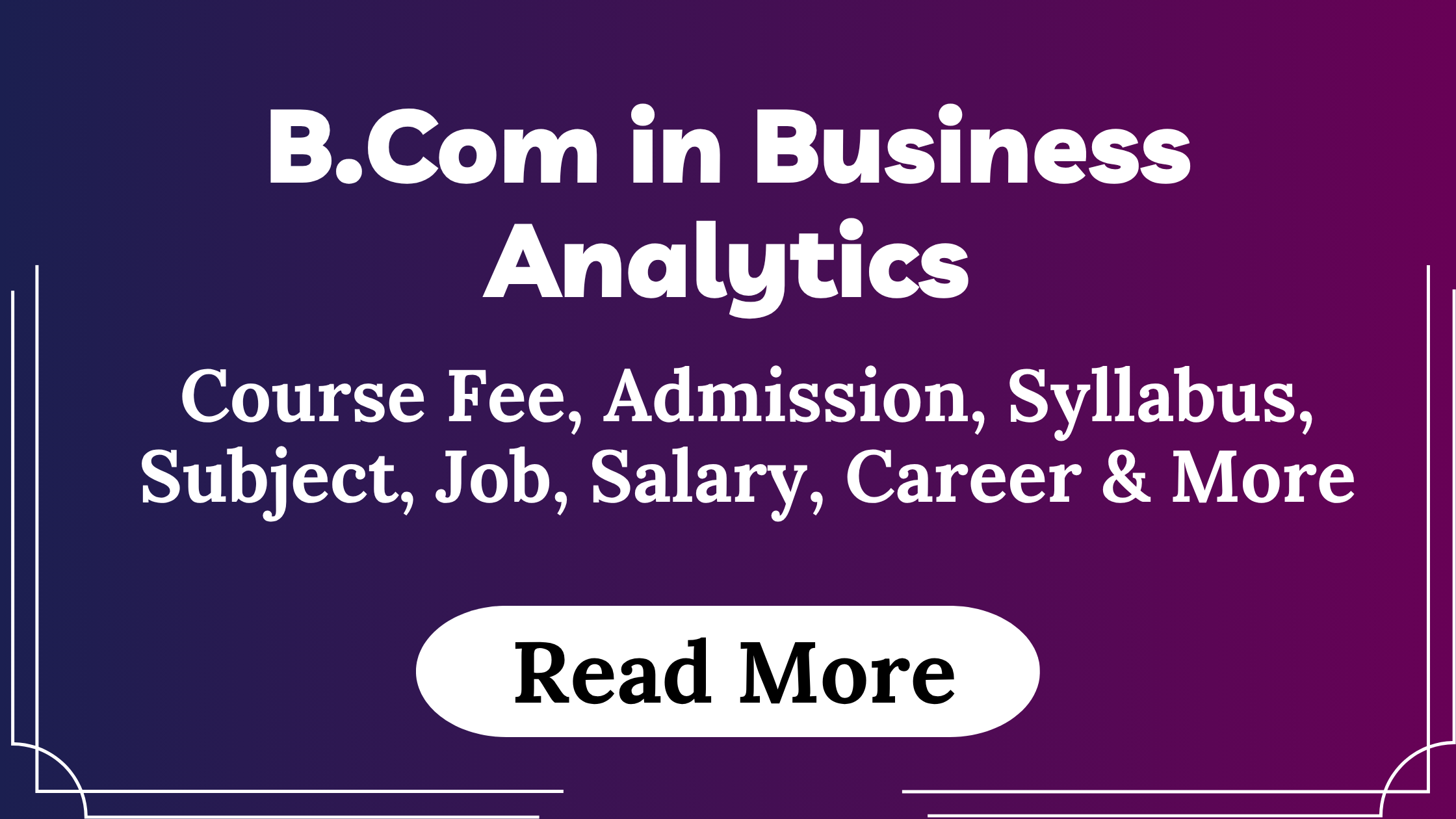 You are currently viewing B.Com in Business Analytics Course Fees, Admission, Syllabus, Subject, Job, Salary, Career & More