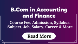 Read more about the article B.Com in Accounting and Finance Course Fees, Admission, Syllabus, Subject, Job, Salary, Career & More