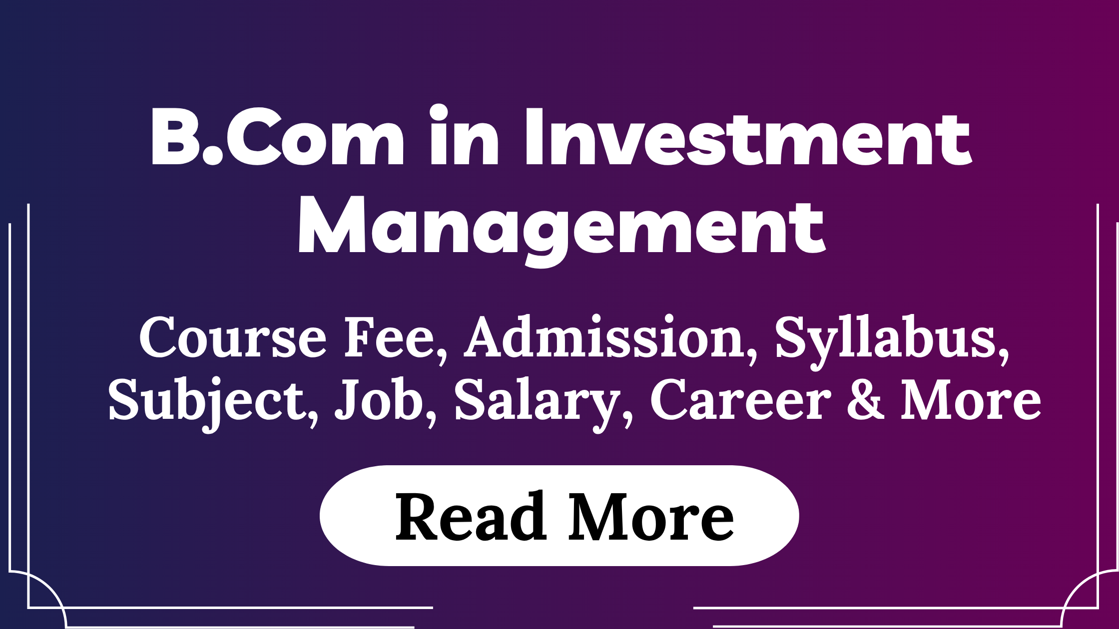 You are currently viewing B.Com in Investment Management Course Fees, Admission, Syllabus, Subject, Job, Salary, Career & More
