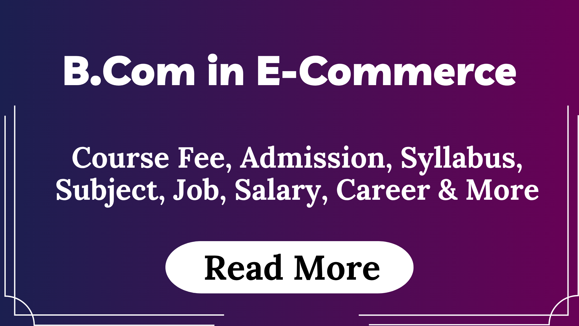 You are currently viewing B.Com in E-Commerce Course Fees, Admission, Syllabus, Subject, Job, Salary, Career & More