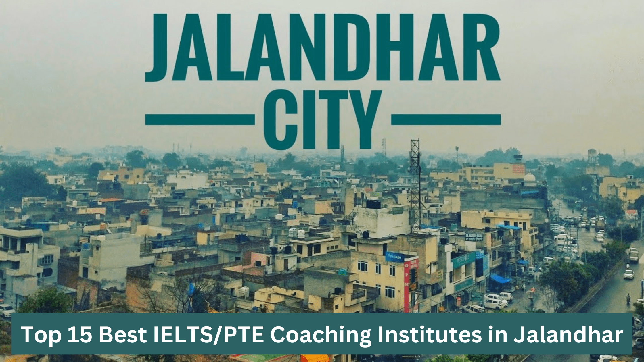 Top 15 Best IELTS/PTE Coaching Institutes in Jalandhar