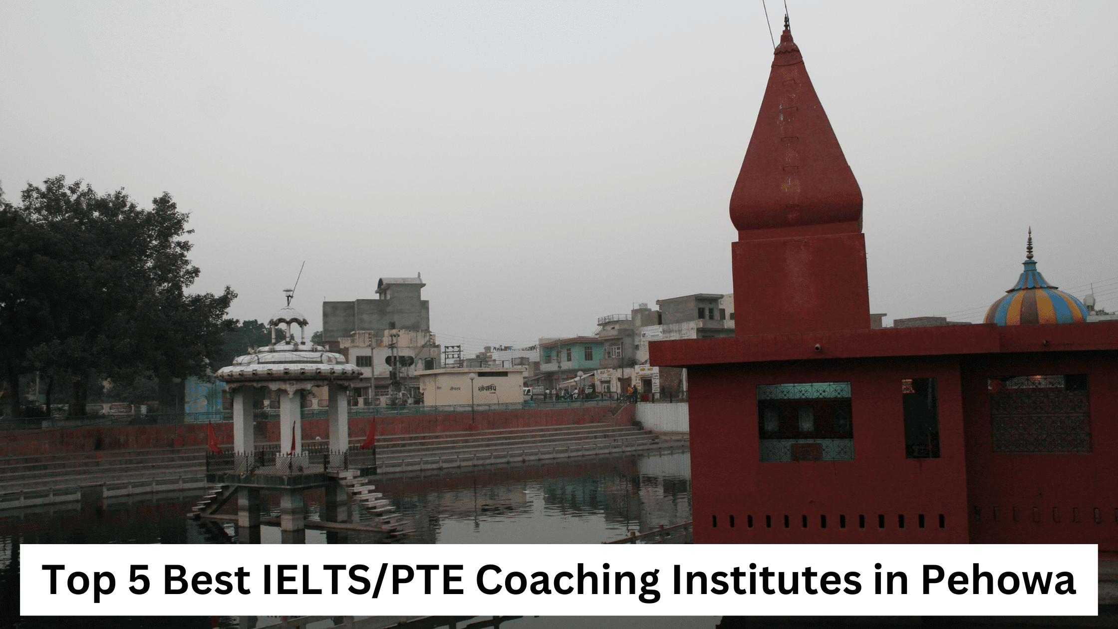 Top 5 Best IELTS/PTE Coaching Institutes in Pehowa