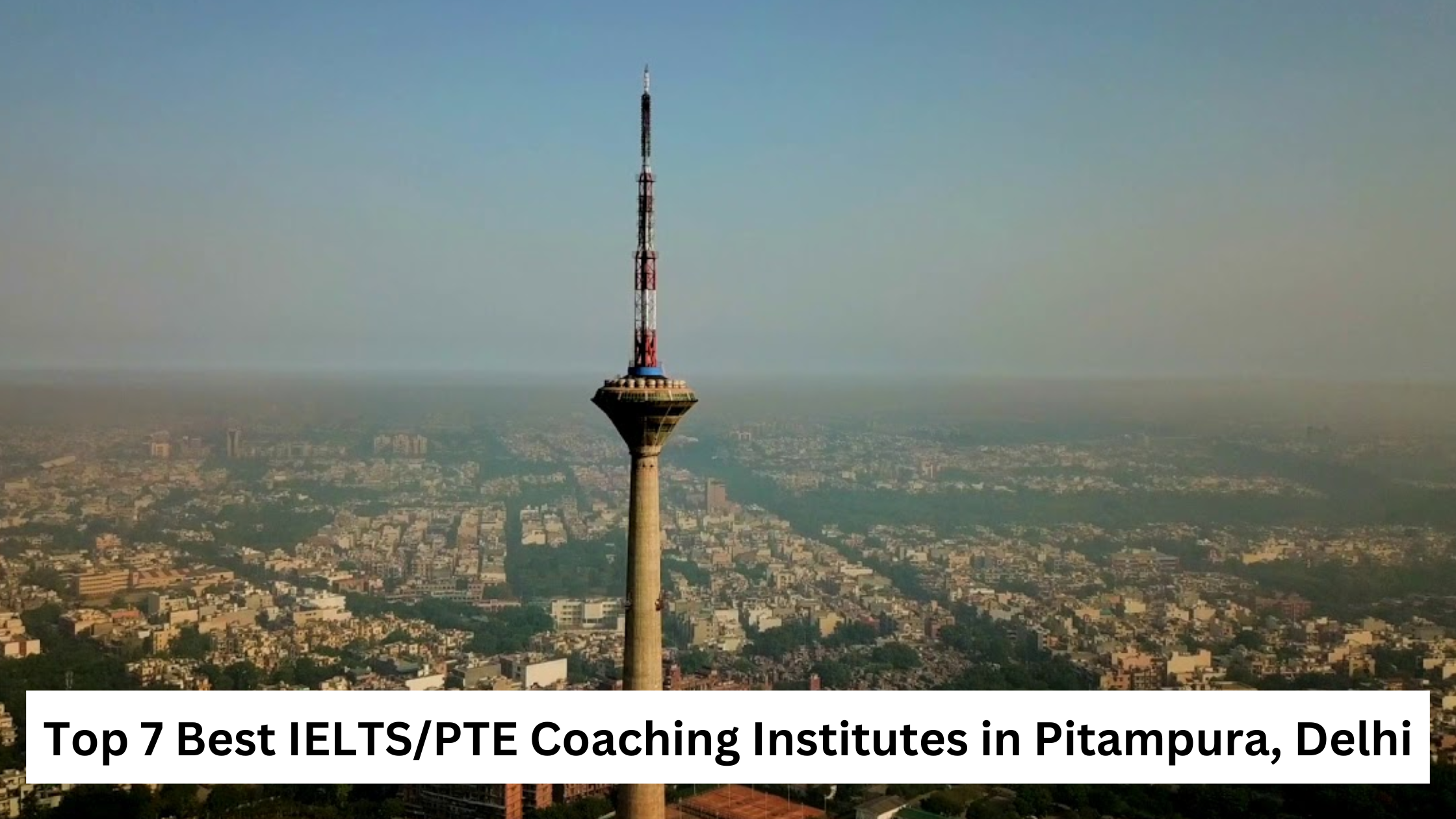 Top 7 Best IELTS/PTE Coaching Institutes in Pitampura, Delhi